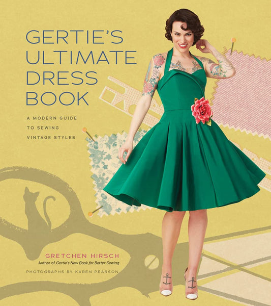 Gertie's Ultimate Dress Book: A Modern Guide to Sewing Fabulous Vintage Styles Hardcover – Illustrated, March 8 2016