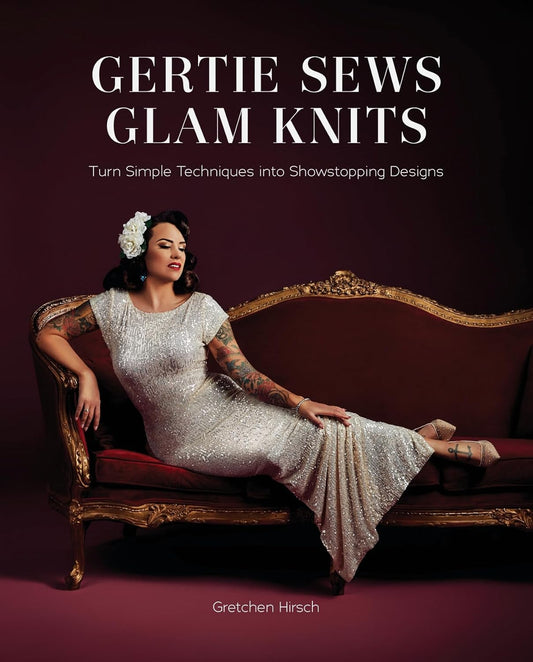 Gertie Sews Glam Knits: Turn Simple Techniques into Showstopping Designs Hardcover – May 19 2026